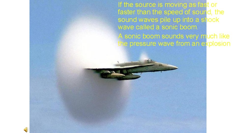 If the source is moving as fast or faster than the speed of sound,