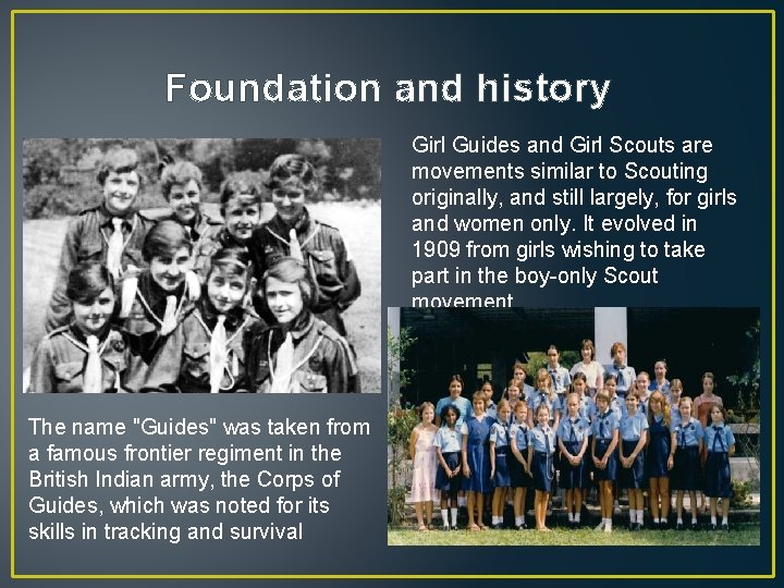 Foundation and history Girl Guides and Girl Scouts are movements similar to Scouting originally,