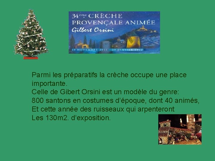 Parmi les préparatifs la crèche occupe une place importante. Celle de Gibert Orsini est