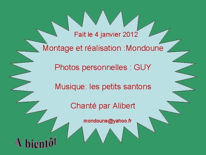 Fait le 4 janvier 2012 Montage et réalisation : Mondoune Photos personnelles : GUY