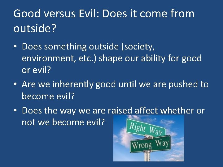 Good versus Evil: Does it come from outside? • Does something outside (society, environment,