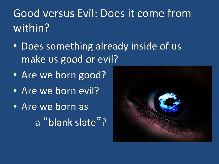 Good versus Evil: Does it come from within? • Does something already inside of