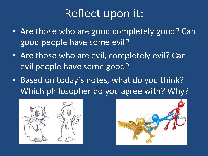 Reflect upon it: • Are those who are good completely good? Can good people