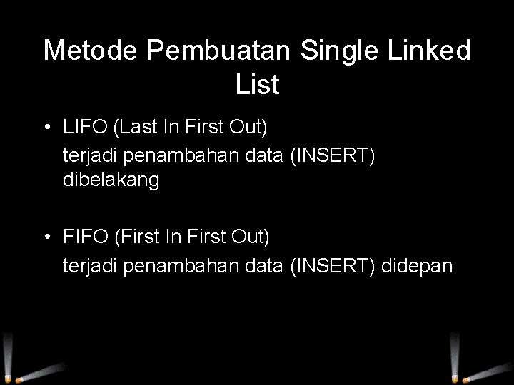 Metode Pembuatan Single Linked List • LIFO (Last In First Out) terjadi penambahan data