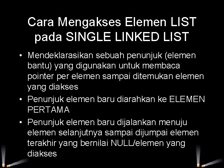 Cara Mengakses Elemen LIST pada SINGLE LINKED LIST • Mendeklarasikan sebuah penunjuk (elemen bantu)