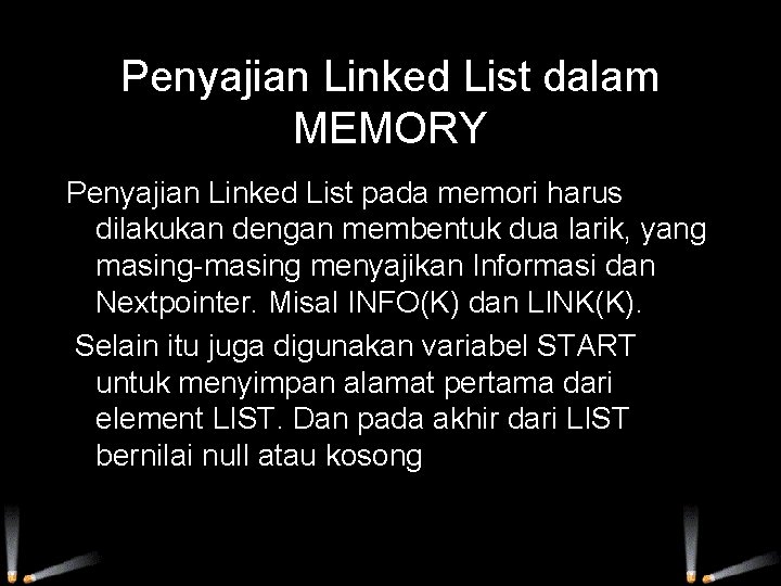 Penyajian Linked List dalam MEMORY Penyajian Linked List pada memori harus dilakukan dengan membentuk