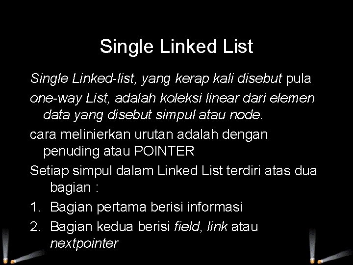 Single Linked List Single Linked-list, yang kerap kali disebut pula one-way List, adalah koleksi