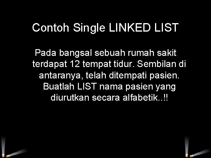 Contoh Single LINKED LIST Pada bangsal sebuah rumah sakit terdapat 12 tempat tidur. Sembilan