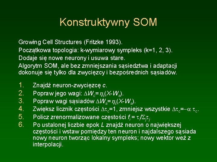 Konstruktywny SOM Growing Cell Structures (Fritzke 1993). Początkowa topologia: k-wymiarowy sympleks (k=1, 2, 3).