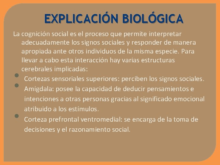 EXPLICACIÓN BIOLÓGICA La cognición social es el proceso que permite interpretar adecuadamente los signos
