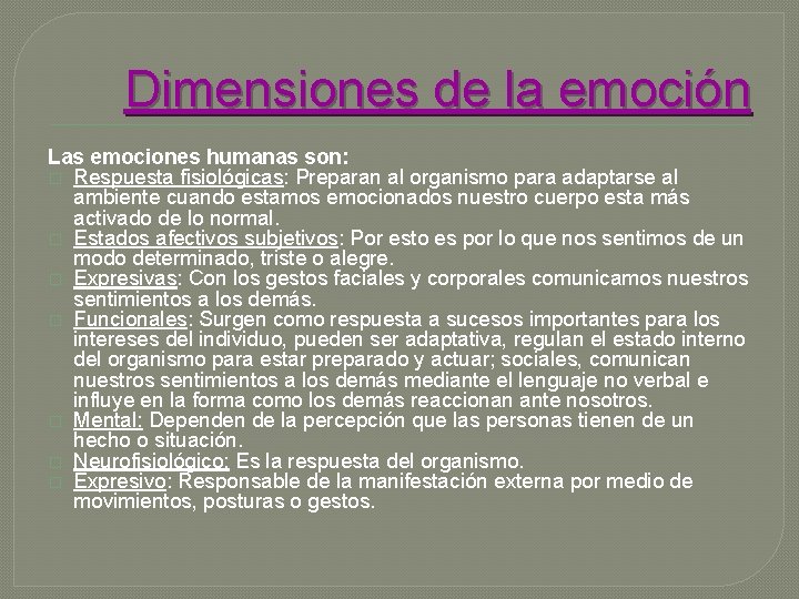 Dimensiones de la emoción Las emociones humanas son: � Respuesta fisiológicas: Preparan al organismo