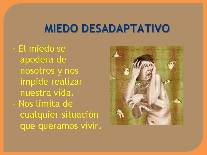 MIEDO DESADAPTATIVO - El miedo se apodera de nosotros y nos impide realizar nuestra