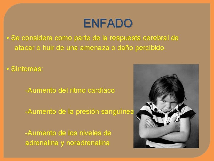 ENFADO • Se considera como parte de la respuesta cerebral de atacar o huir