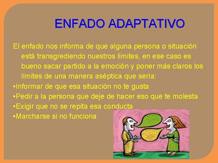 ENFADO ADAPTATIVO El enfado nos informa de que alguna persona o situación está transgrediendo