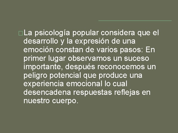 �La psicología popular considera que el desarrollo y la expresión de una emoción constan