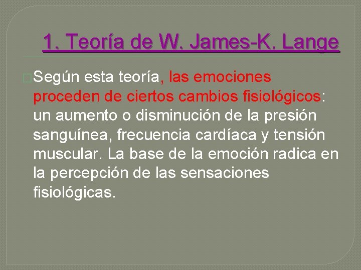 1. Teoría de W. James-K. Lange �Según esta teoría, las emociones proceden de ciertos