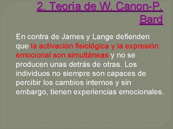 2. Teoría de W. Canon-P. Bard �En contra de James y Lange defienden que