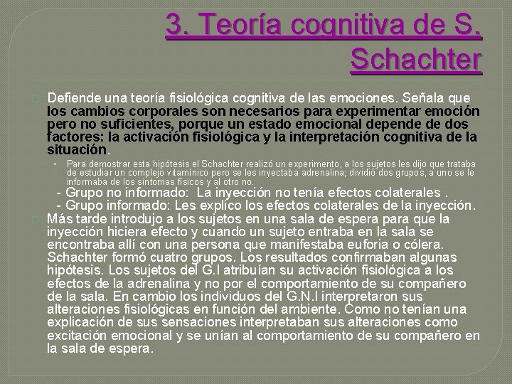 3. Teoría cognitiva de S. Schachter � Defiende una teoría fisiológica cognitiva de las