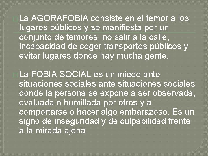 � La AGORAFOBIA consiste en el temor a los lugares públicos y se manifiesta