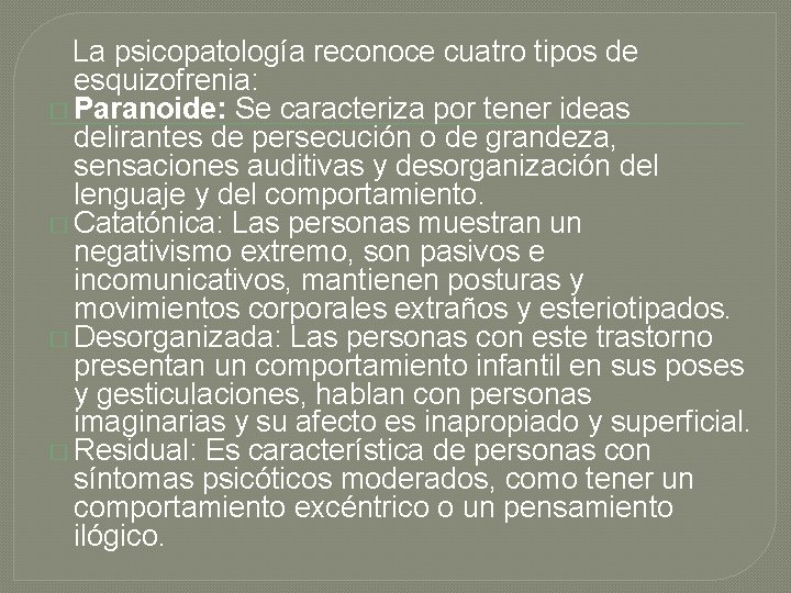 La psicopatología reconoce cuatro tipos de esquizofrenia: � Paranoide: Se caracteriza por tener ideas