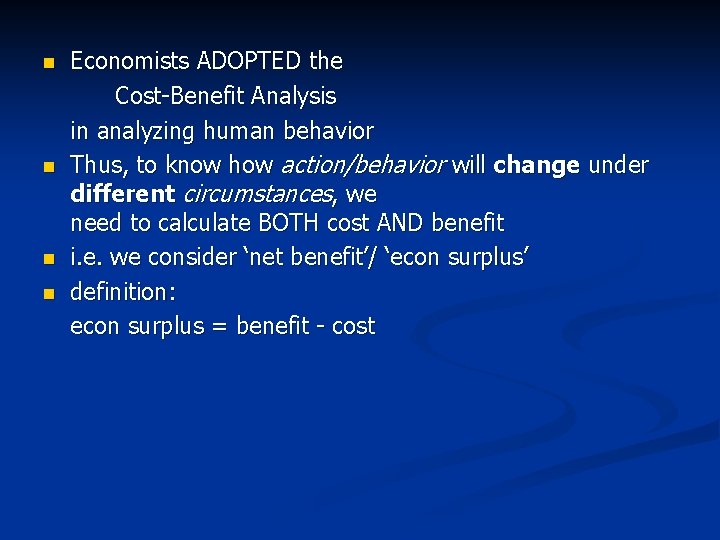 n n Economists ADOPTED the Cost-Benefit Analysis in analyzing human behavior Thus, to know