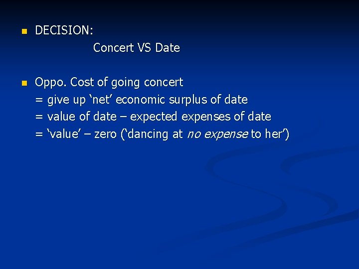 n DECISION: Concert VS Date n Oppo. Cost of going concert = give up