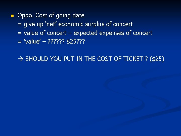 n Oppo. Cost of going date = give up ‘net’ economic surplus of concert