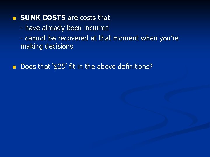 n SUNK COSTS are costs that - have already been incurred - cannot be