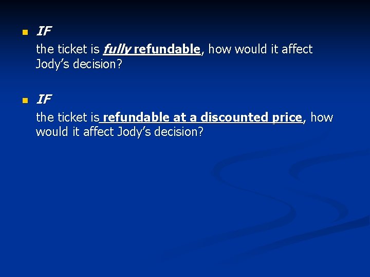 n IF the ticket is fully refundable, how would it affect Jody’s decision? n