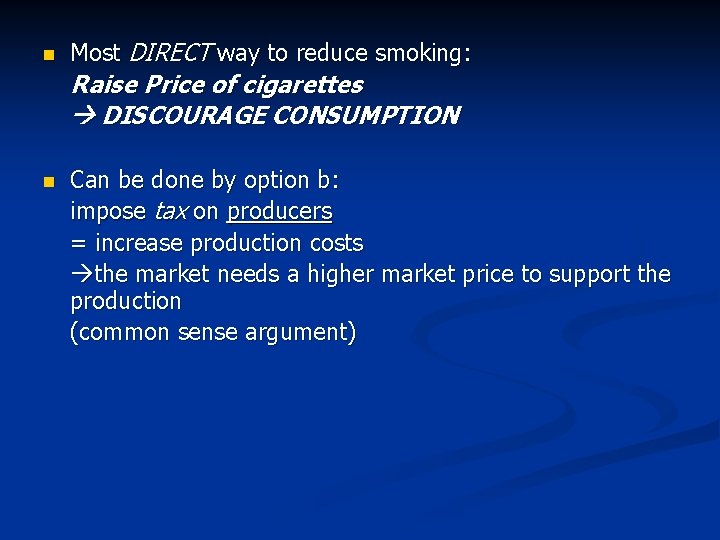 n Most DIRECT way to reduce smoking: Raise Price of cigarettes DISCOURAGE CONSUMPTION n
