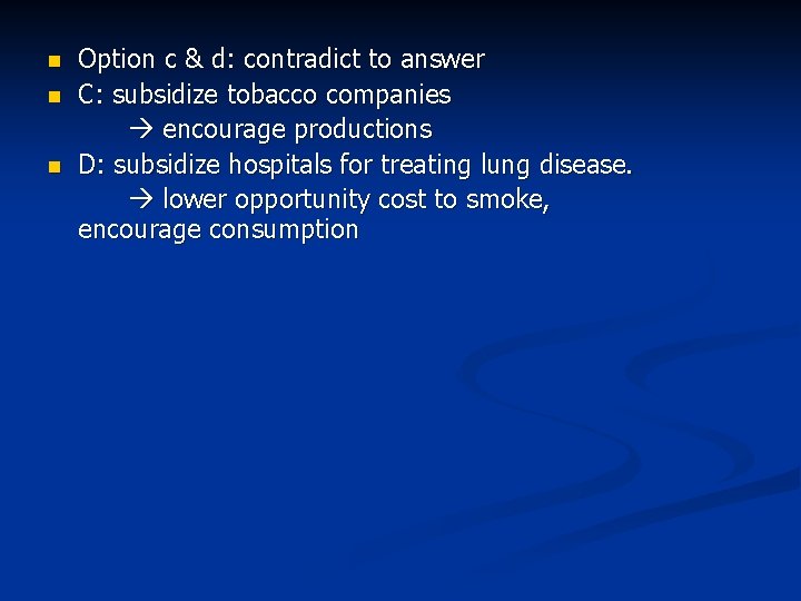 n n n Option c & d: contradict to answer C: subsidize tobacco companies