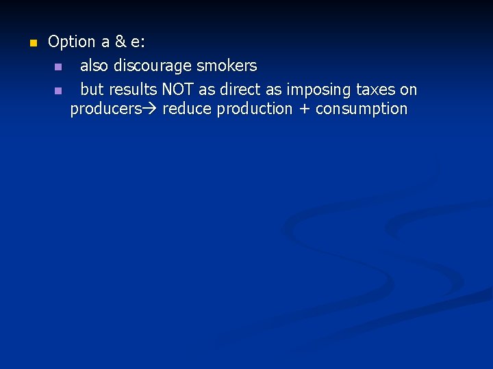 n Option a & e: n also discourage smokers n but results NOT as