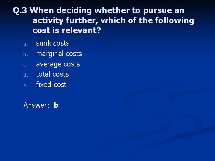 Q. 3 When deciding whether to pursue an activity further, which of the following