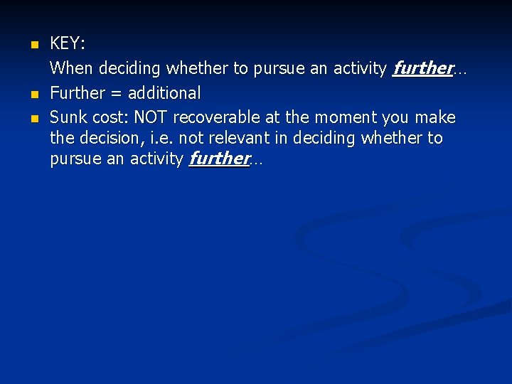 n n n KEY: When deciding whether to pursue an activity further… Further =