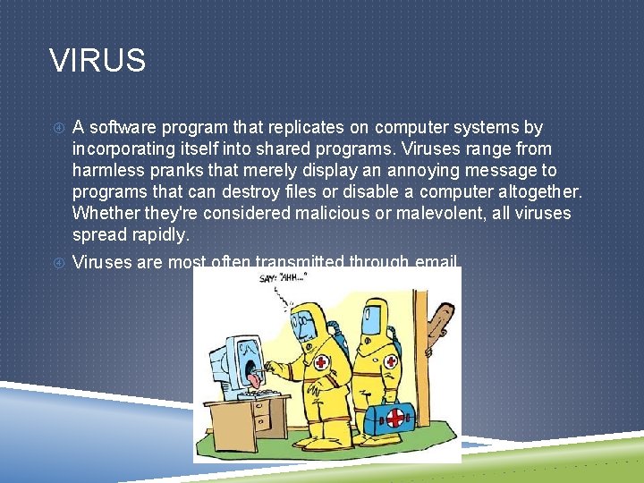 VIRUS A software program that replicates on computer systems by incorporating itself into shared