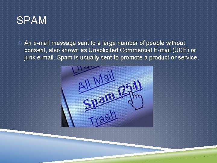 SPAM An e-mail message sent to a large number of people without consent, also