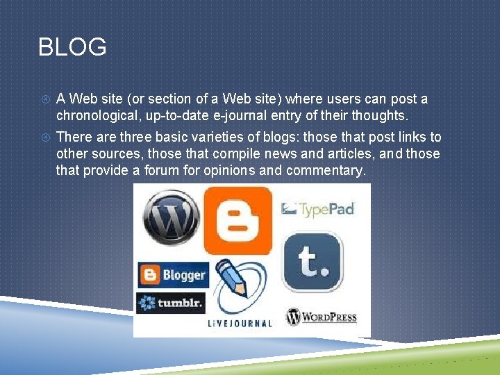 BLOG A Web site (or section of a Web site) where users can post