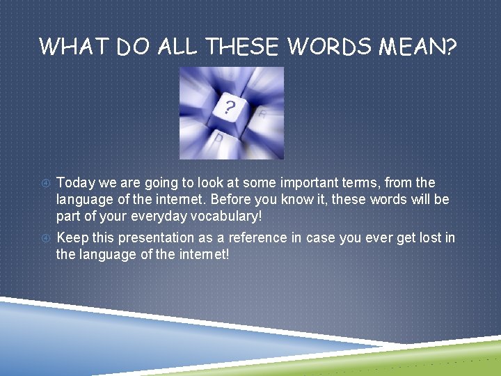 WHAT DO ALL THESE WORDS MEAN? Today we are going to look at some