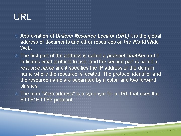 URL Abbreviation of Uniform Resource Locator (URL) it is the global address of documents