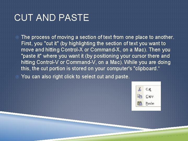 CUT AND PASTE The process of moving a section of text from one place