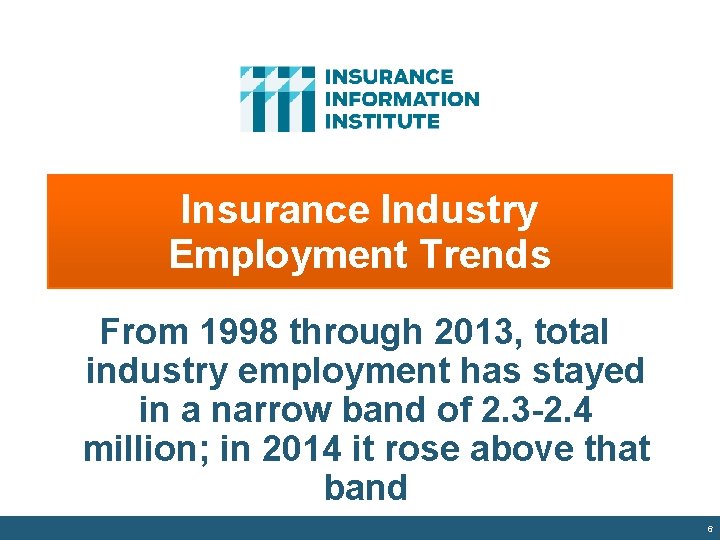 Insurance Industry Employment Trends From 1998 through 2013, total industry employment has stayed in