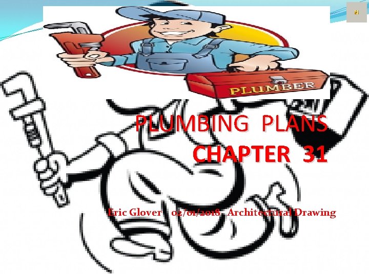 PLUMBING PLANS CHAPTER 31 Eric Glover 02/01/2018 Architectural Drawing 