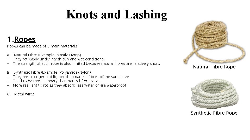 Knots and Lashing 1. Ropes can be made of 3 main materials : A.