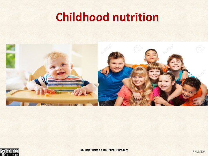 Childhood nutrition 1/25/2022 Dr/ Hala Khattab & Dr/ Manal Mansoury FNU: 324 