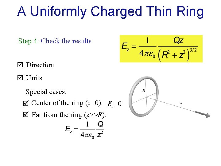 A Uniformly Charged Thin Ring Step 4: Check the results Direction Units Special cases:
