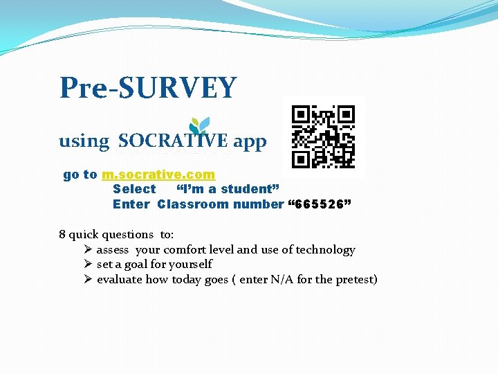 Pre-SURVEY using SOCRATIVE app go to m. socrative. com Select “I’m a student” Enter