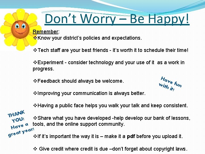 Don’t Worry – Be Happy! Remember: v. Know your district’s policies and expectations. v.