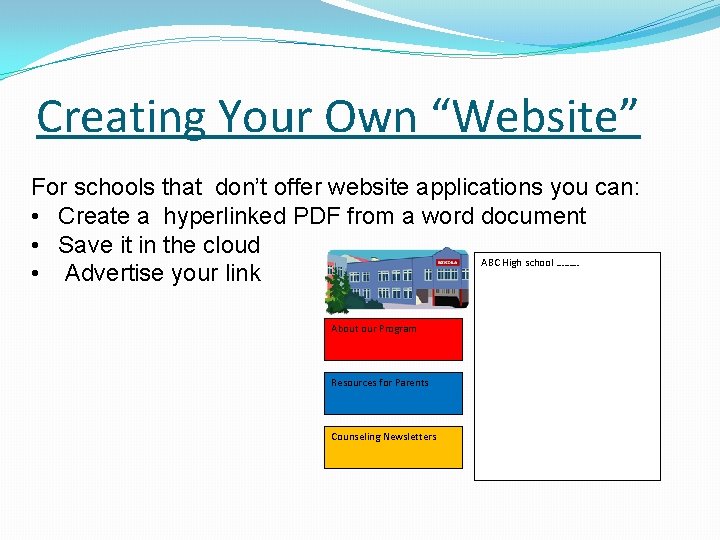 Creating Your Own “Website” For schools that don’t offer website applications you can: •