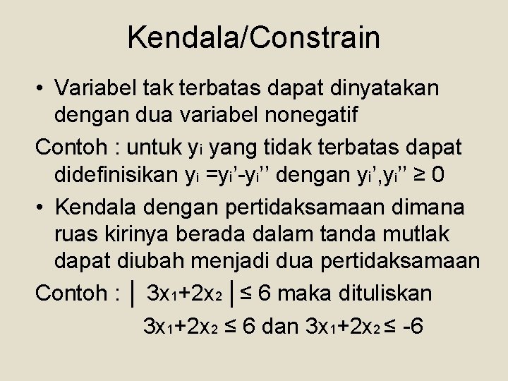 Kendala/Constrain • Variabel tak terbatas dapat dinyatakan dengan dua variabel nonegatif Contoh : untuk