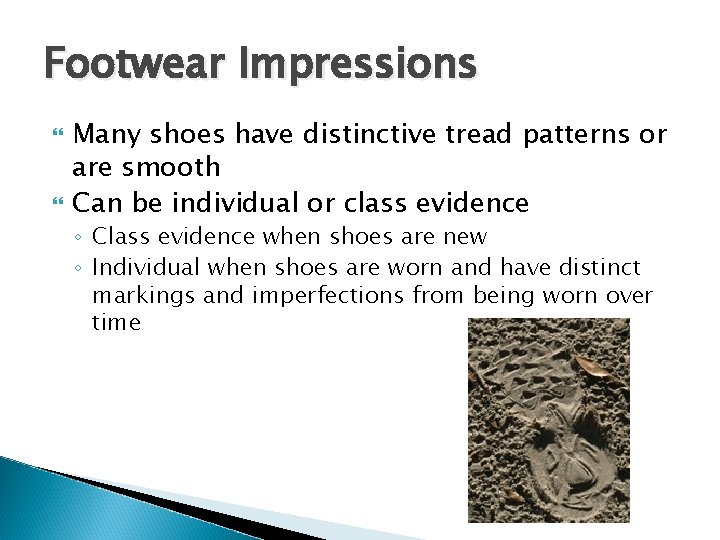 Footwear Impressions Many shoes have distinctive tread patterns or are smooth Can be individual